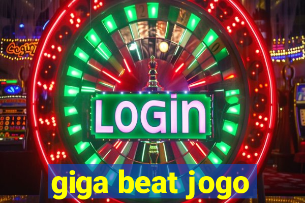 giga beat jogo